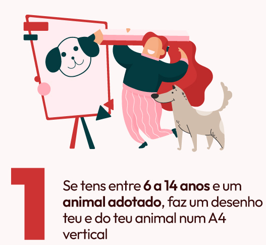 1 Se tens entre 6 e 14 anos e um animal adoptado, faz um desenho do teu animal e de ti num A4 vertical