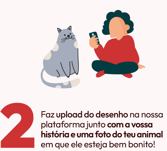 Sobe o desenho à nossa plataforma, junto com a vossa história e uma foto do teu animal e que saia muito bonito!